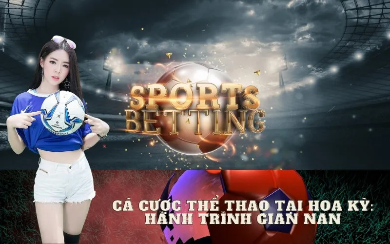 Cá Cược Thể Thao Tại Hoa Kỳ: Hành Trình Gian Nan