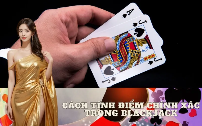 Cách Tính Điểm Chính Xác Trong Blackjack