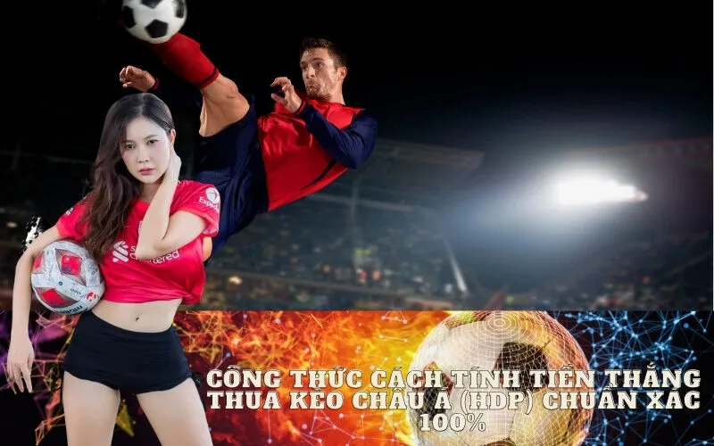 Công thức Cách Tính Tiền Thắng Thua Kèo Châu Á (HDP) Chuẩn Xác 100%