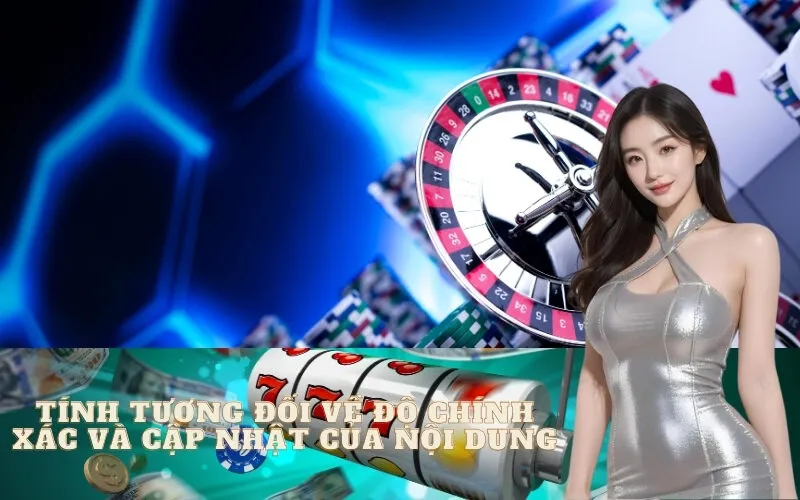 Tính Tương Đối Về Độ Chính Xác Và Cập Nhật Của Nội Dung